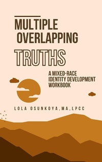 Enlarge image Cover: Multiple Overlapping Truths: A Mixed-Race Identity Development Workbook - Neither Both LLC