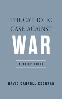 Enlarge image Cover: The Catholic Case Against War - University of Notre Dame Press