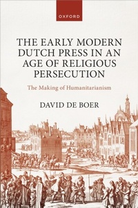 Abbildung von: The Early Modern Dutch Press in an Age of Religious Persecution - OUP eBook