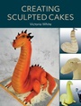Cover: Creating Sculpted Cakes - The Crowood Press Ltd