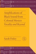Cover: Amplifications of Black Sound from Colonial Mexico - Vanderbilt University Press