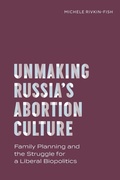 Cover: Unmaking Russia's Abortion Culture - Vanderbilt University Press