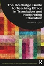 Cover: The Routledge Guide to Teaching Ethics in Translation and Interpreting Education - Taylor & Francis