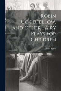 Abbildung von: Robin Goodfellow, and Other Fairy Plays For Children - Legare Street Press