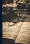 Cover: Autobiography of Hector Berlioz, - Legare Street Press