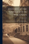 Cover: History of the University of Wisconsin - Legare Street Press