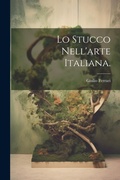Cover: Lo Stucco Nell'arte Italiana. - Legare Street Press