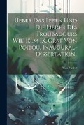 Cover: Ueber das Leben und die Lieder des Troubadours Wilhelm IX, Graf von Poitou. Inaugural-Dissertation.. - Legare Street Press