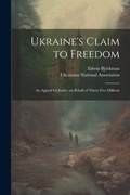Cover: Ukraine's Claim to Freedom; an Appeal for Justice on Behalf of Thirty-five Millions - Legare Street Press