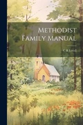 Cover: Methodist Family Manual - Legare Street Press