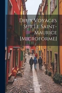 Abbildung von: Deux Voyages Sur Le Saint-Maurice [microforme] - Legare Street Press