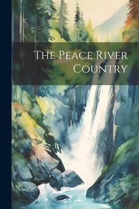 Abbildung von: The Peace River Country - Legare Street Press