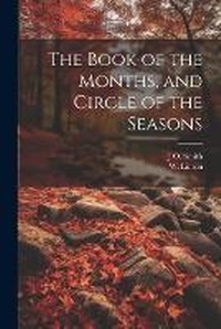 Abbildung von: The Book of the Months, and Circle of the Seasons - Legare Street Press