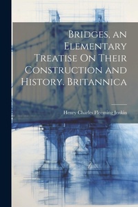 Abbildung von: Bridges, an Elementary Treatise On Their Construction and History. Britannica - Legare Street Press