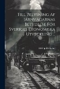 Cover: Till Belysning Af Jaernvaegarnas Betydelse Foer Sveriges Ekonomiska Utveckling ... - Legare Street Press