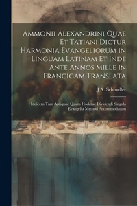 Bild: Ammonii Alexandrini Quae Et Tatiani Dictur Harmonia Evangeliorum in Linguam Latinam Et Inde Ante Annos Mille in Francicam Translata - Legare Street Press