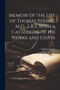 Cover: Memoir of the Life of Thomas Young, M.D., F.R.S. With a Catalogue of His Works and Essays - Legare Street Press