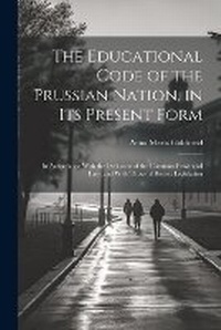 Enlarge image Cover: The Educational Code of the Prussian Nation, in Its Present Form - Legare Street Press