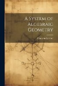 Abbildung von: A System of Algebraic Geometry - Legare Street Press