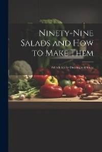 Abbildung von: Ninety-nine Salads and how to Make Them - Legare Street Press