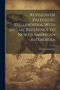 Cover: Revision of Paleozoic Stelleroidea, With Special Reference to North American Asteroidea - Legare Street Press