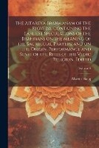 Abbildung von: The Aitareya Brahmanam of the Rigveda, Containing the Earliest Speculations of the Brahmans on the Meaning of the Sacrificial Prayers, and on the Origin, Performance and Sense of the Rites of the Vedic Religion. Edited; Volume 4 - Legare Street Press