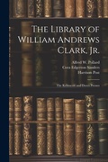 Cover: The Library of William Andrews Clark, Jr. - Legare Street Press