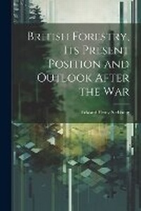 Abbildung von: British Forestry, its Present Position and Outlook After the War - Legare Street Press