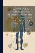 Cover: Impotence and Sterility, With Aberrations of the Sexual Function and Sex-gland Implantation - Legare Street Press