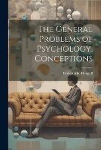 Enlarge image Cover: The General Problems of Psychology, Conceptions - Legare Street Press