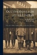 Cover: Occupations for Little Fingers; a Manual for Grade Teachers, Mothers and Settlement Workers - Legare Street Press