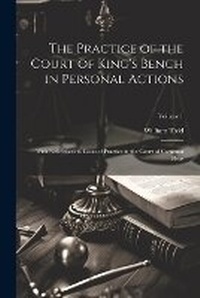 Abbildung von: The Practice of the Court of King's Bench in Personal Actions - Legare Street Press