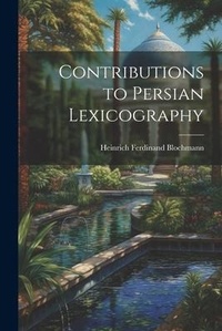 Abbildung von: Contributions to Persian Lexicography - Legare Street Press