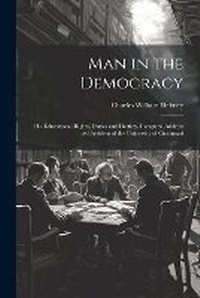 Abbildung von: Man in the Democracy; his Educational Rights, Duties and Destiny. Inaugural Address as President of the University of Cincinnati - Legare Street Press