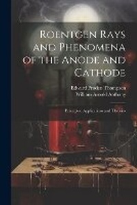 Enlarge image Cover: Roentgen Rays and Phenomena of the Anode and Cathode - Legare Street Press