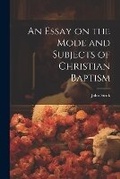 Cover: An Essay on the Mode and Subjects of Christian Baptism - Legare Street Press