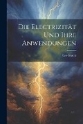 Cover: Die Electrizitaet und ihre Anwendungen - Legare Street Press