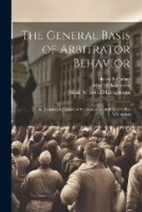 Enlarge image Cover: The General Basis of Arbitrator Behavior - Legare Street Press