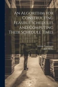 Enlarge image Cover: An Algorithm for Constructing Feasible Schedules and Computing Their Schedule Times - Legare Street Press