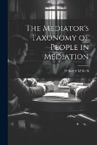 Abbildung von: The Mediator's Taxonomy of People in Mediation - Legare Street Press