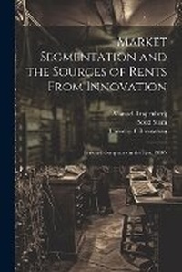Enlarge image Cover: Market Segmentation and the Sources of Rents From Innovation - Legare Street Press