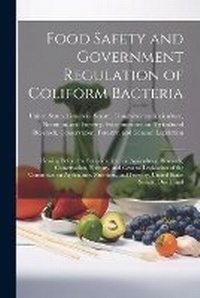 Abbildung von: Food Safety and Government Regulation of Coliform Bacteria - Legare Street Press