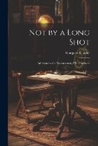 Abbildung von: Not by a Long Shot; Adventures of a Documentary Film Producer - Legare Street Press
