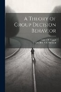 Cover: A Theory of Group Decision Behavior - Legare Street Press