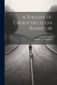 Enlarge image Cover: A Theory of Group Decision Behavior - Legare Street Press