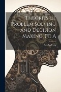 Cover: Theories of Problem Solving and Decision Making. Pt. A - Legare Street Press
