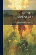 Cover: Bright Tapenstry - Legare Street Press