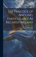 Cover: The Practice of Angling, Particularly As Regards Ireland - Legare Street Press