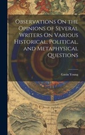 Cover: Observations On the Opinions of Several Writers On Various Historical, Political, and Metaphysical Questions - Legare Street Press
