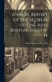 Abbildung von: Annual Report of the Museum of Fine Arts Boston, Issues 8-14 - Legare Street Press